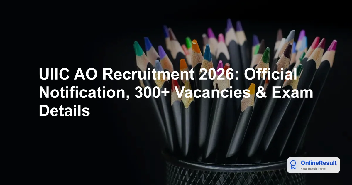 UIIC AO Recruitment 2026: Official Notification, 300+ Vacancies & Exam Details