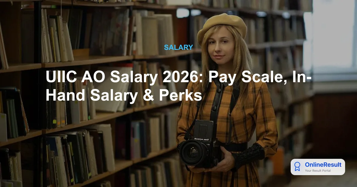 UIIC AO Salary 2026: Pay Scale, In-Hand Salary & Perks