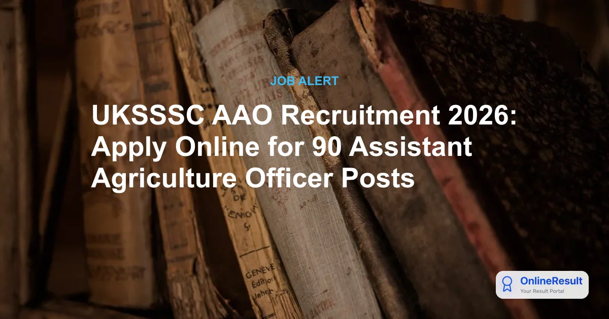 UKSSSC AAO Recruitment 2026: Apply Online for 90 Assistant Agriculture Officer Posts