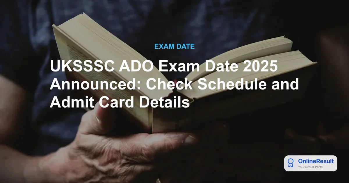 UKSSSC ADO Exam Date 2025 Announced: Check Schedule and Admit Card Details