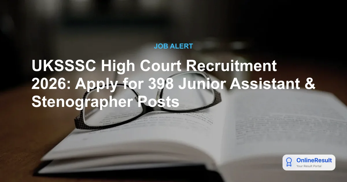 UKSSSC High Court Recruitment 2026: Apply for 398 Junior Assistant & Stenographer Posts