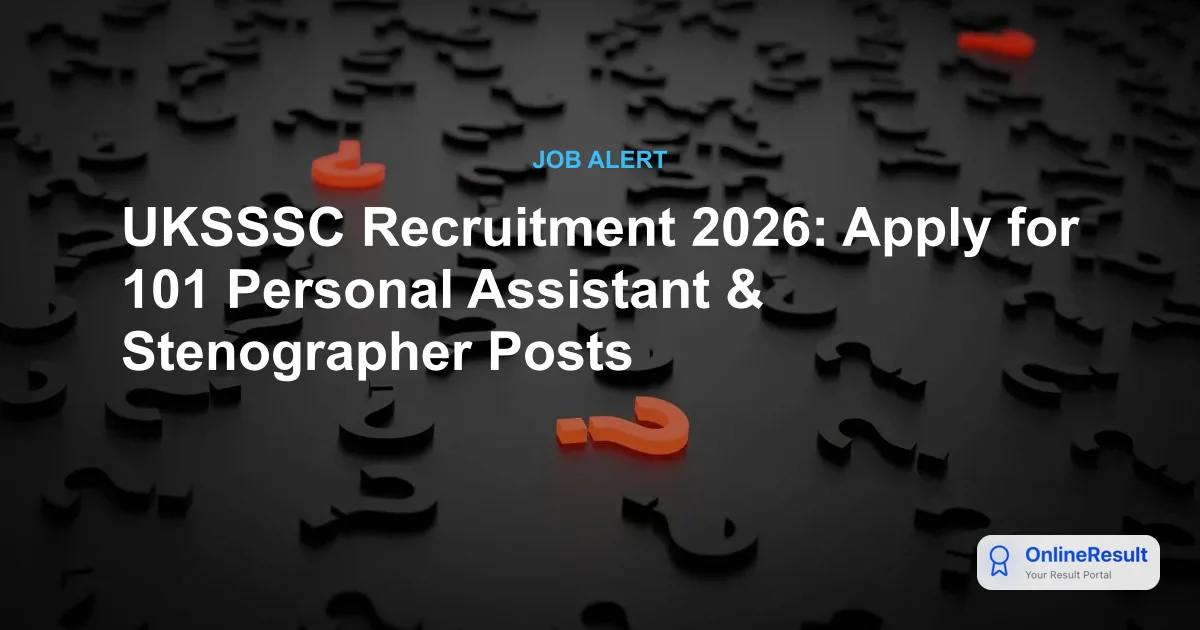 UKSSSC Recruitment 2026: Apply for 101 Personal Assistant & Stenographer Posts