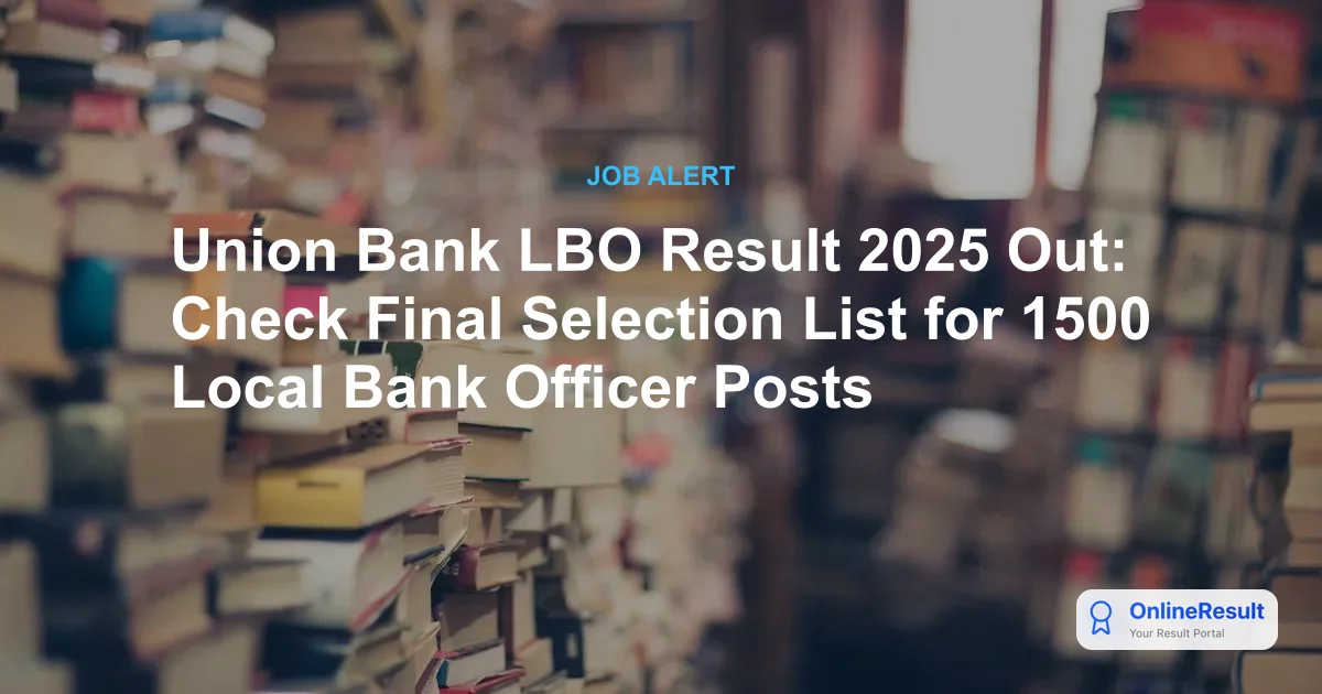 Union Bank LBO Result 2025 Out: Check Final Selection List for 1500 Local Bank Officer Posts