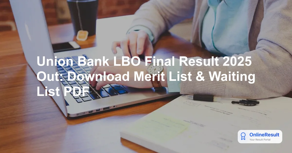Union Bank LBO Final Result 2025 Out: Check Merit List & Vacancies