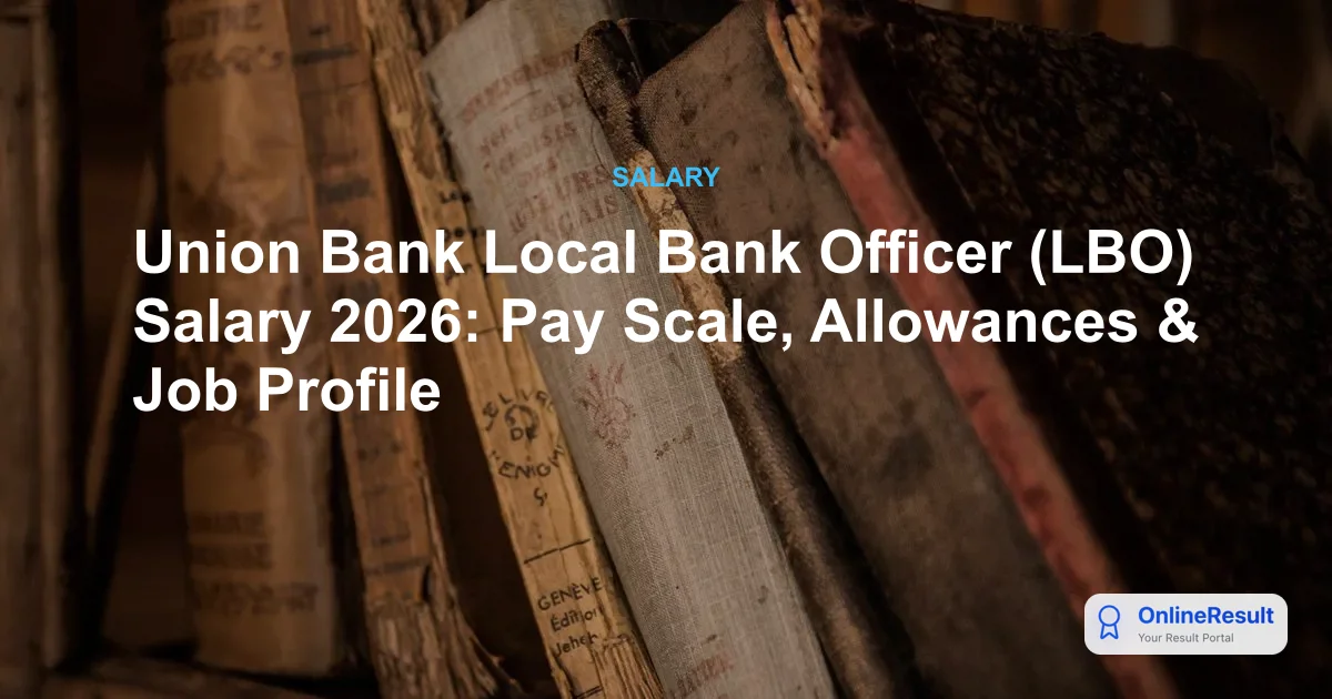 Union Bank Local Bank Officer (LBO) Salary 2026: Pay Scale, Allowances & Job Profile