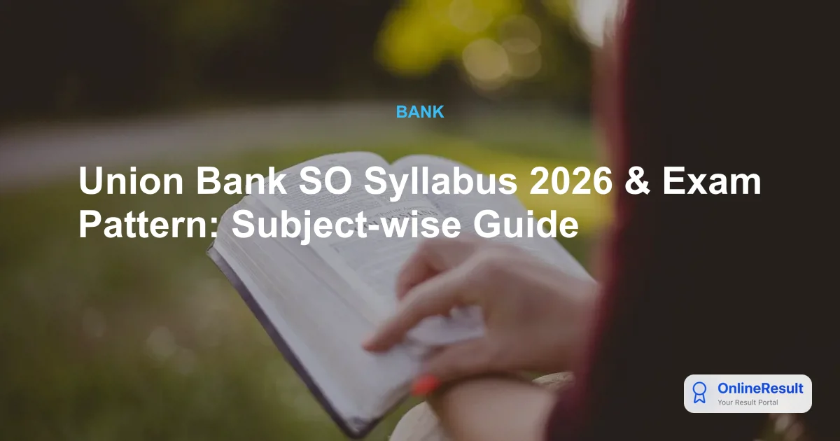 Union Bank SO Syllabus 2026 & Exam Pattern: Subject-wise Guide