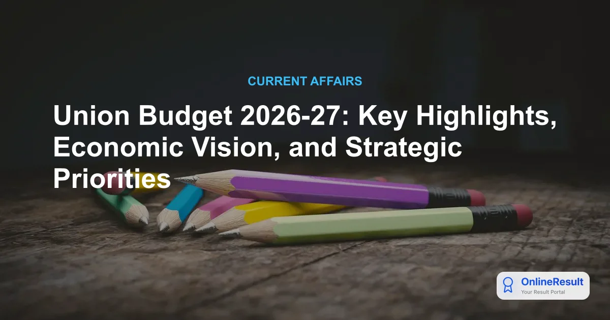 Union Budget 2026-27: Key Highlights, Economic Vision, and Strategic Priorities