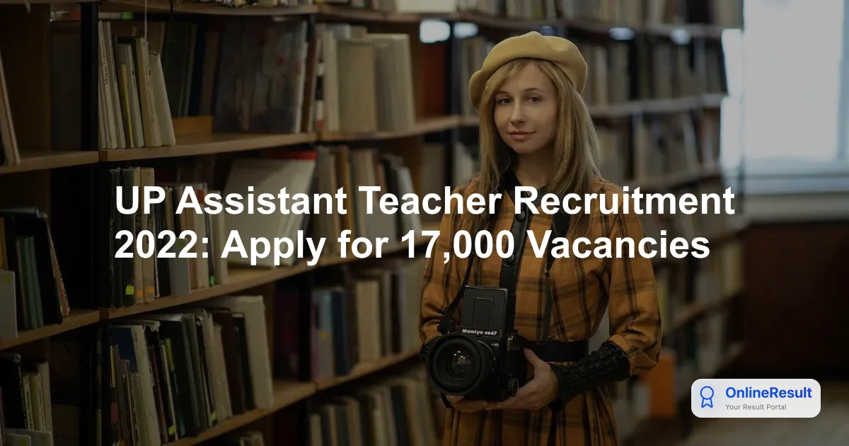 UP Assistant Teacher Recruitment 2022: 17,000 Vacancies Notification & Selection Guide