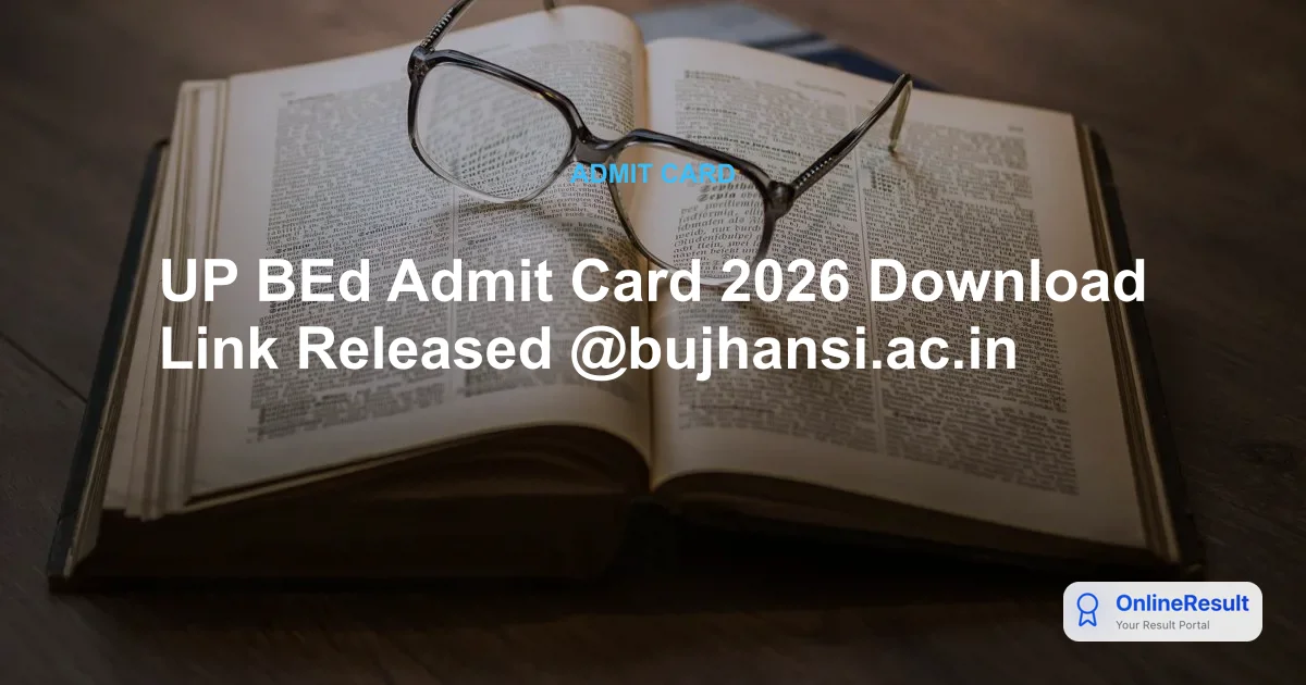 UP BEd Admit Card 2026 Download Link Released @bujhansi.ac.in