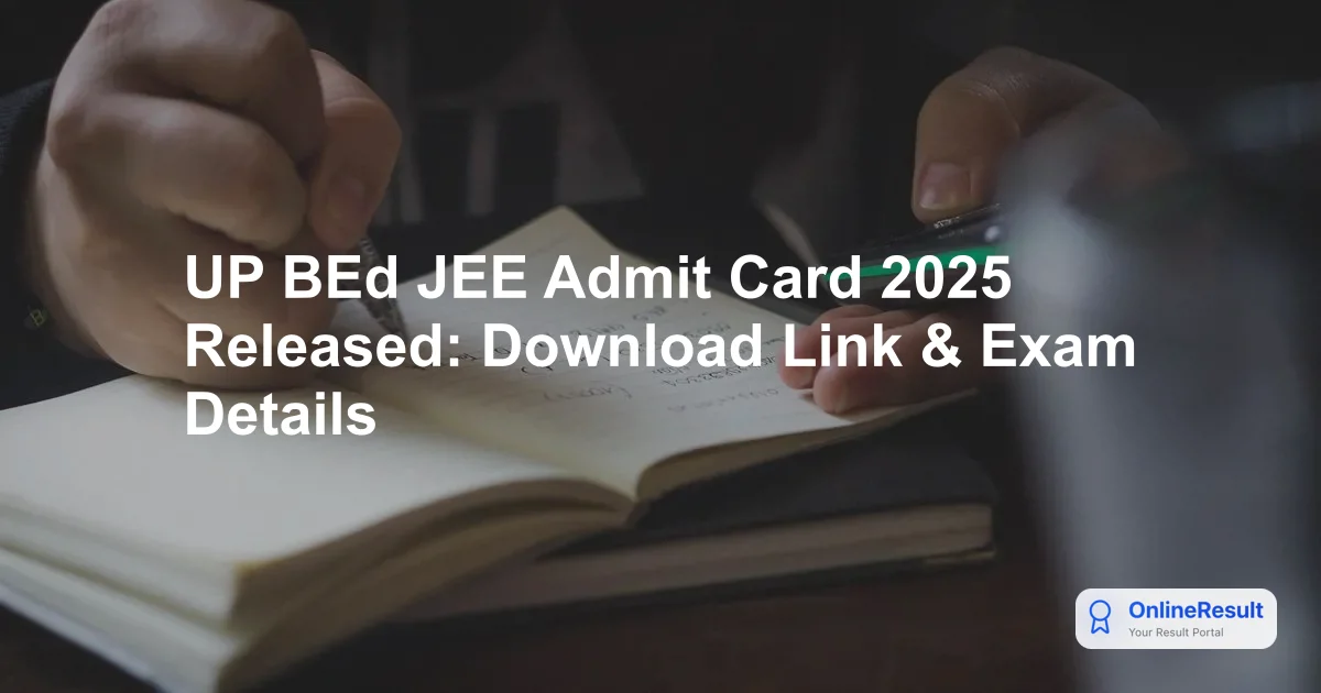 UP BEd JEE 2025 Admit Card Released: Download Hall Ticket Now