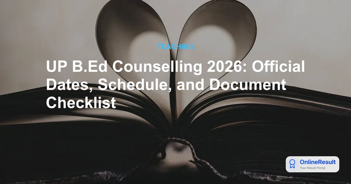 UP B.Ed Counselling 2026: Official Dates, Schedule, and Document Checklist