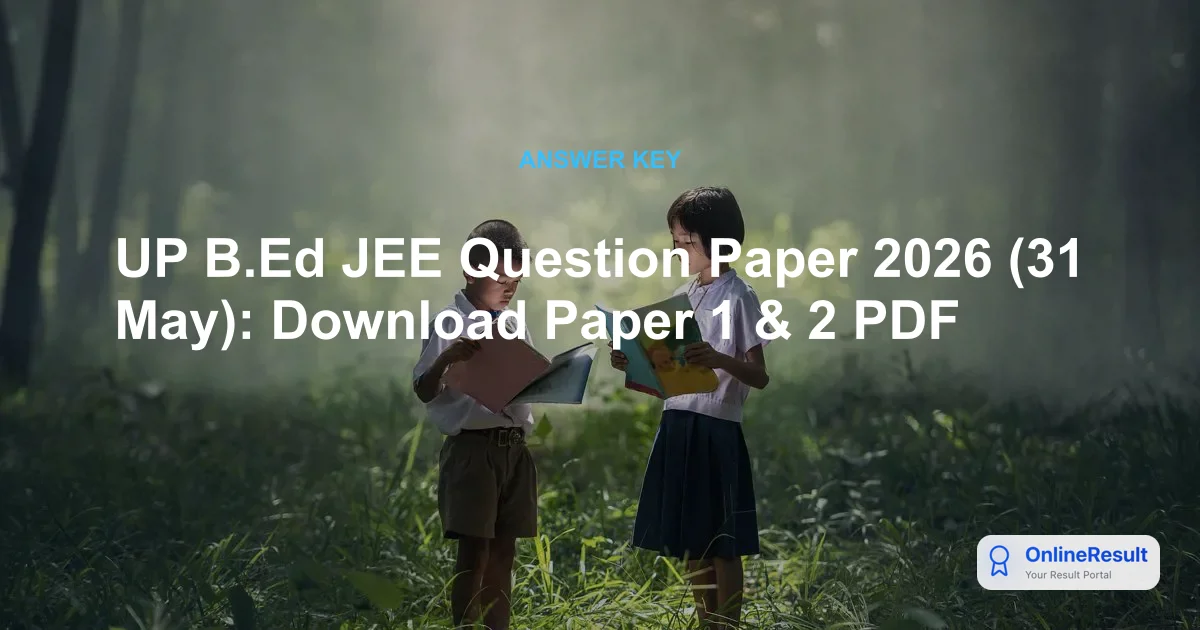 UP B.Ed JEE Question Paper 2026 (31 May): Download Paper 1 & 2 PDF