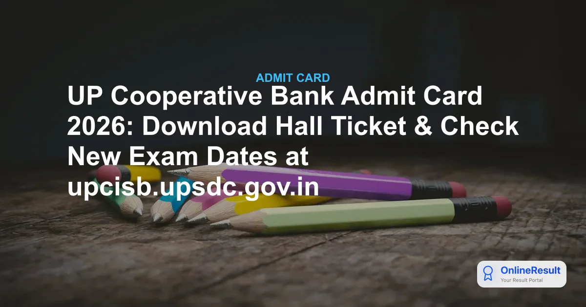 UP Cooperative Bank Admit Card 2026: Download Hall Ticket & Check New Exam Dates at upcisb.upsdc.gov.in