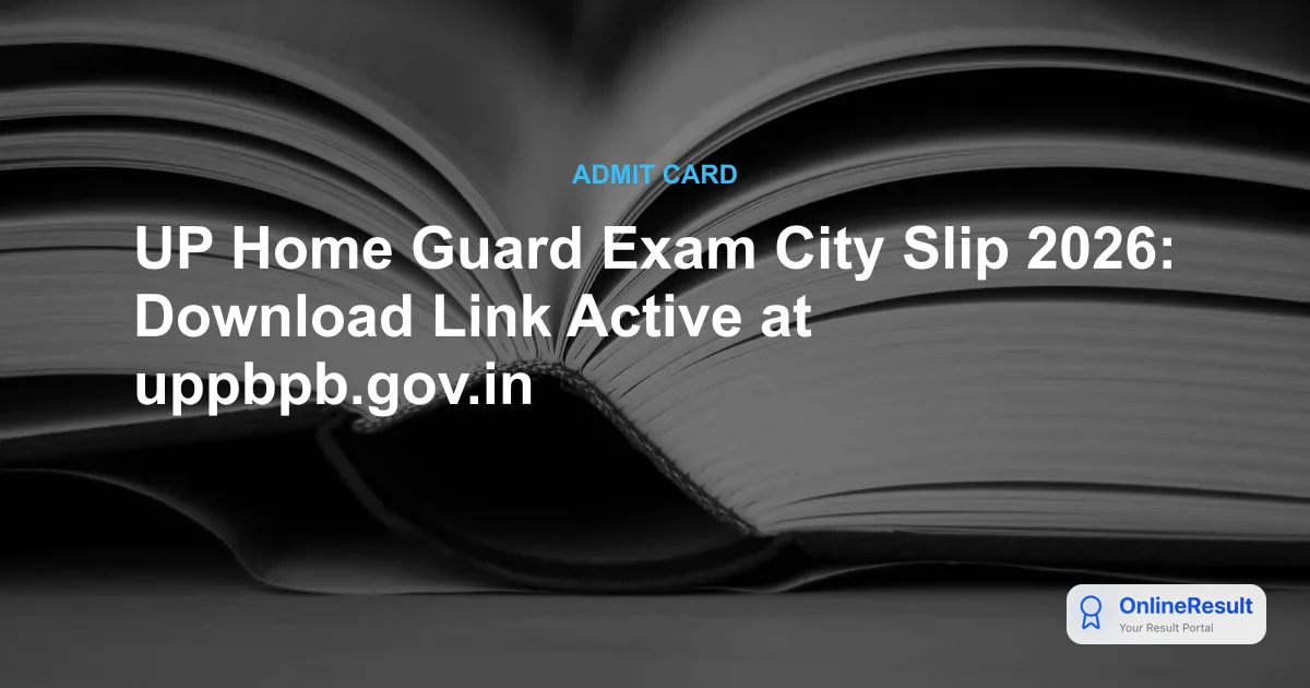UP Home Guard Exam City Slip 2026: Download Link Active at uppbpb.gov.in
