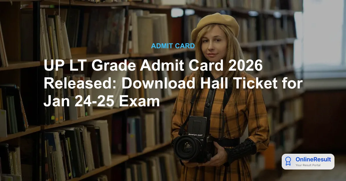 UP LT Grade Admit Card 2026 Released: Download Hall Ticket for Jan 24-25 Exam