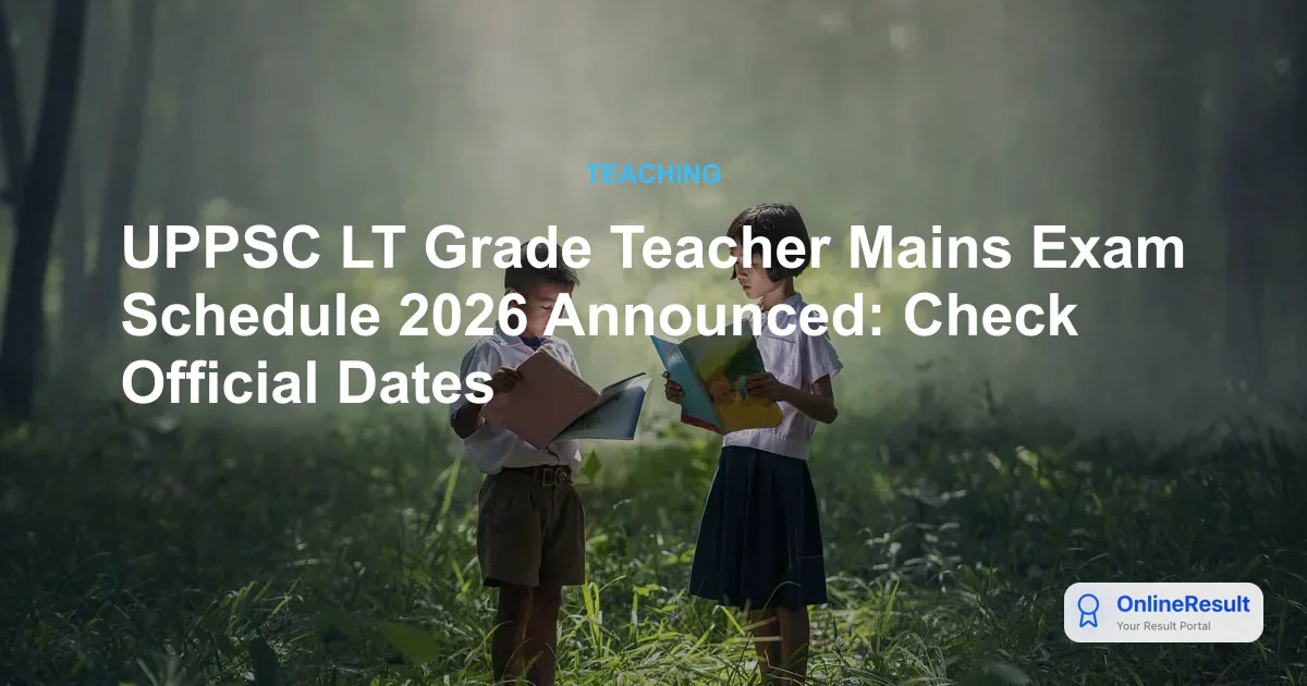 UPPSC LT Grade Teacher Mains Exam Schedule 2026 Announced: Check Official Dates