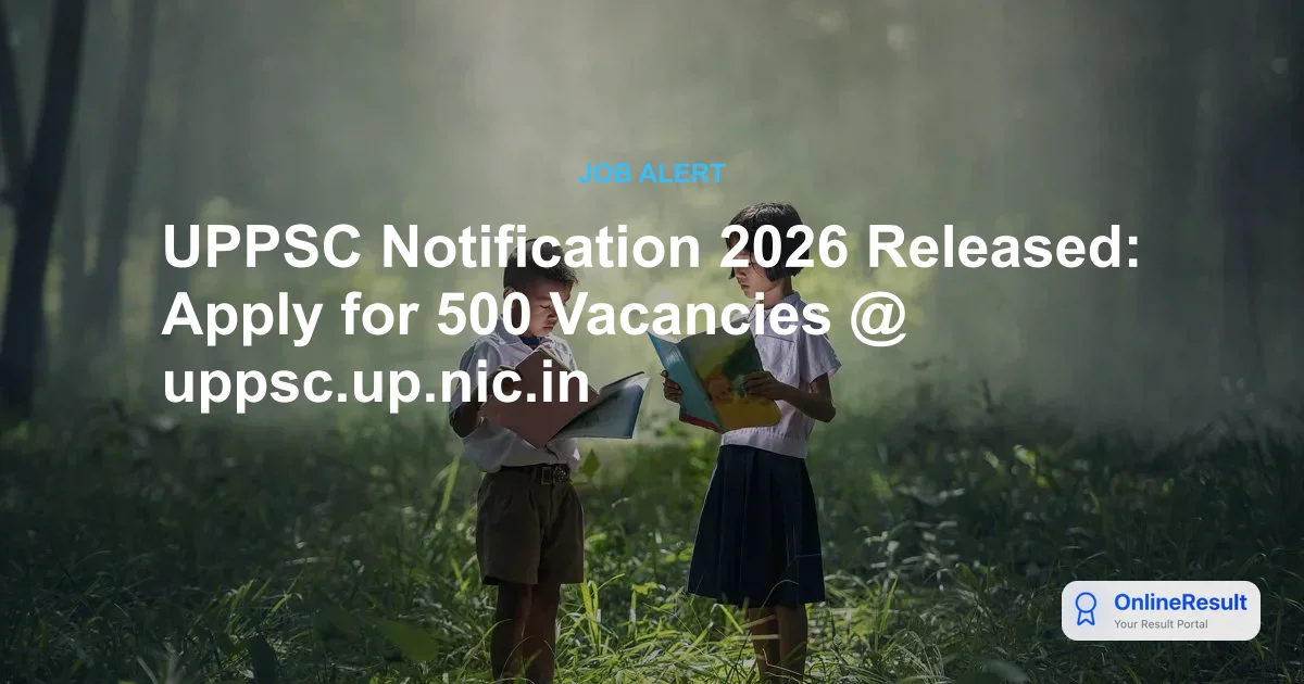 UPPSC Notification 2026 Released: Apply for 500 Vacancies @ uppsc.up.nic.in