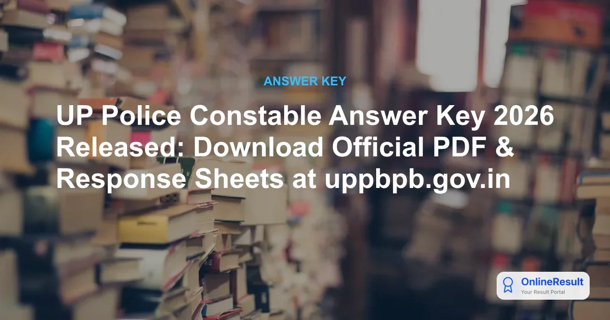 UP Police Constable Answer Key 2026 Released: Download Official PDF & Response Sheets at uppbpb.gov.in