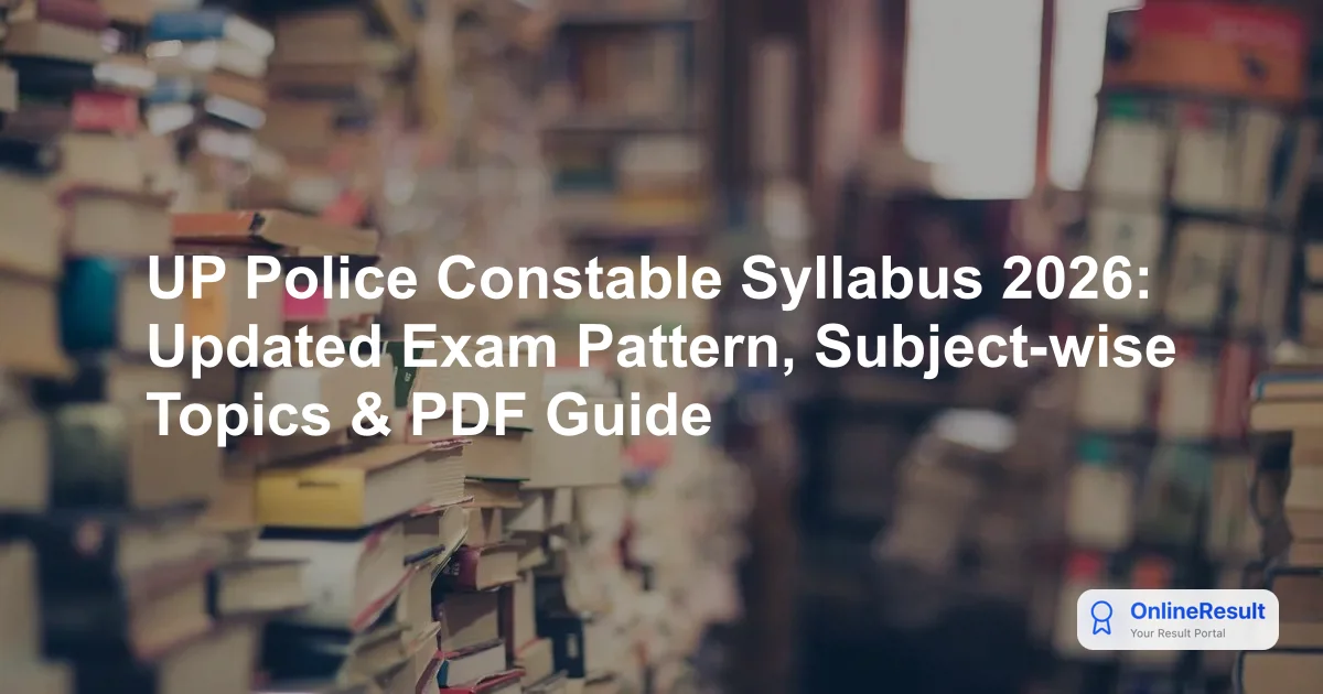 UP Police Constable Syllabus 2026: Updated Exam Pattern, Subject-wise Topics & PDF Guide