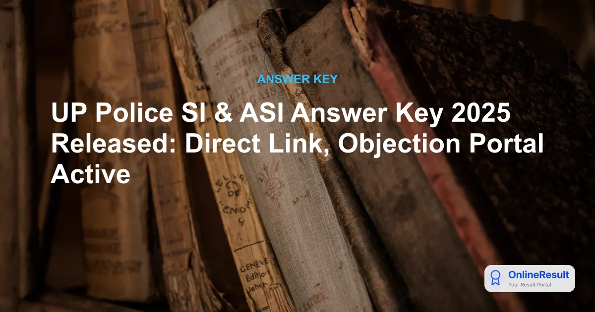 UP Police SI & ASI Answer Key 2025 Released: Direct Link, Objection Portal Active