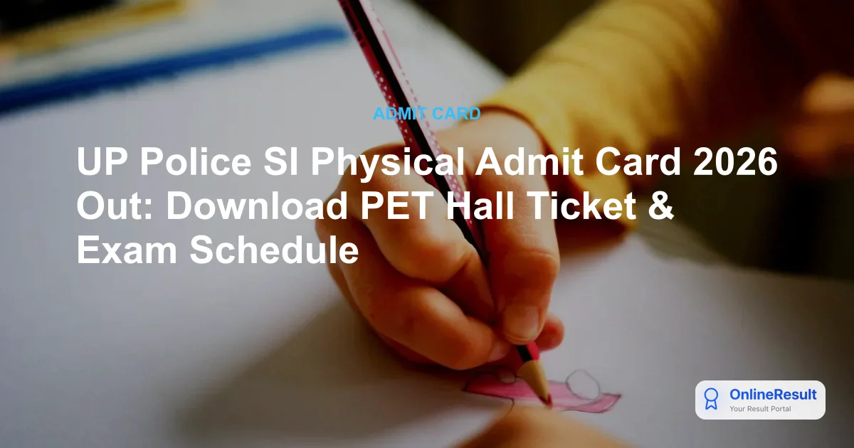 UP Police SI Physical Admit Card 2026 Out: Download PET Hall Ticket & Exam Schedule