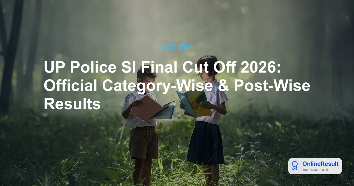 UP Police SI Final Cut Off 2026: Official Category-Wise & Post-Wise Results