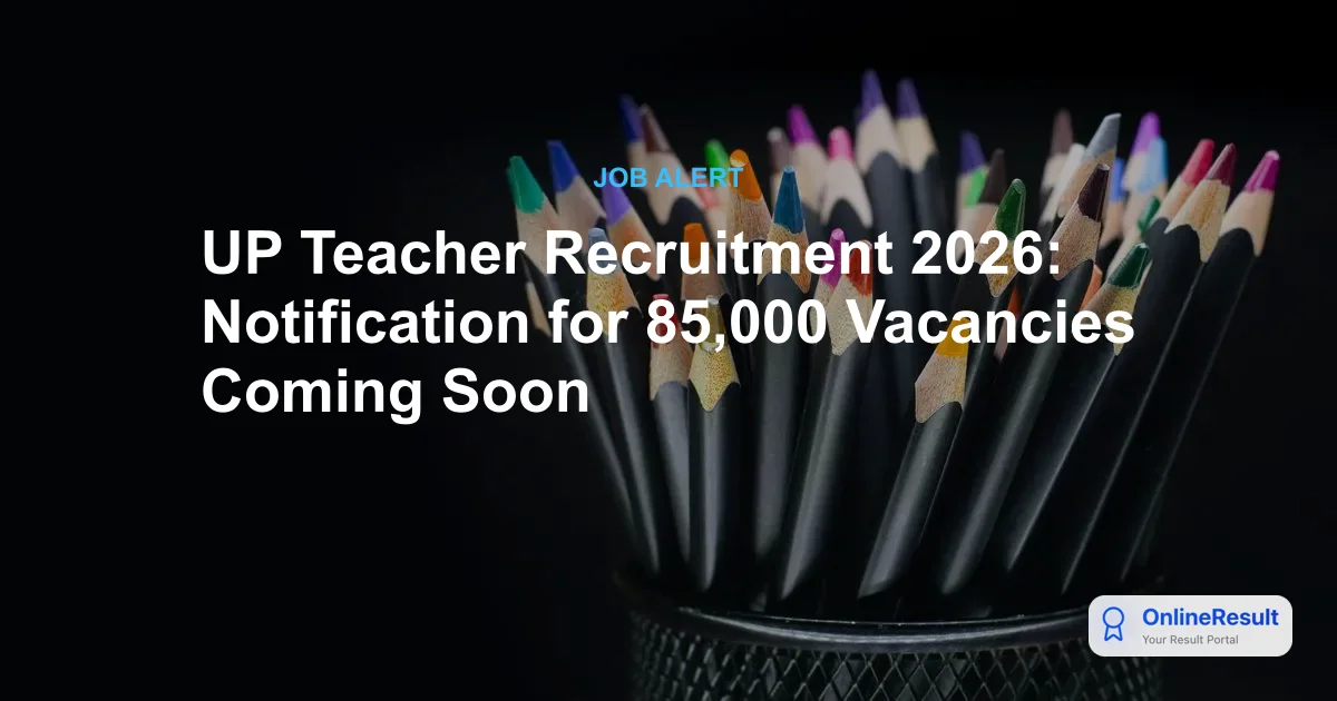 UP Teacher Recruitment 2026: Notification for 85,000 Vacancies Coming Soon
