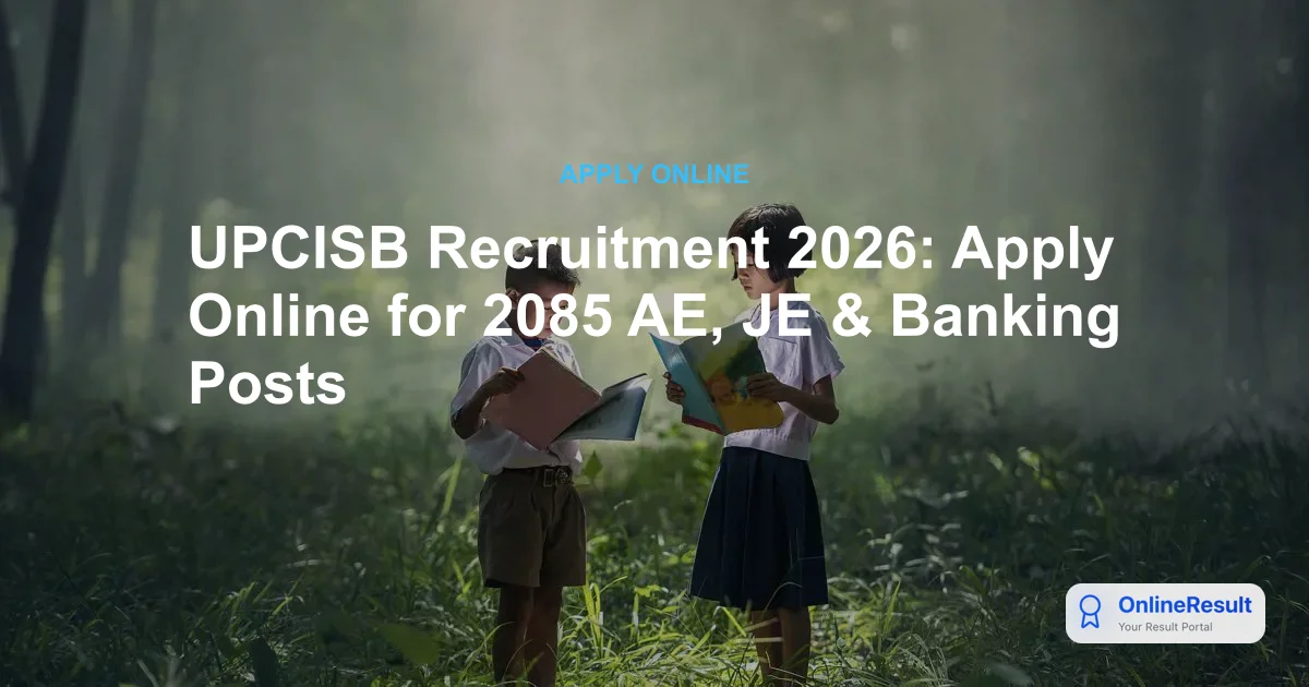 UPCISB Recruitment 2026: Apply Online for 2085 AE, JE & Banking Posts