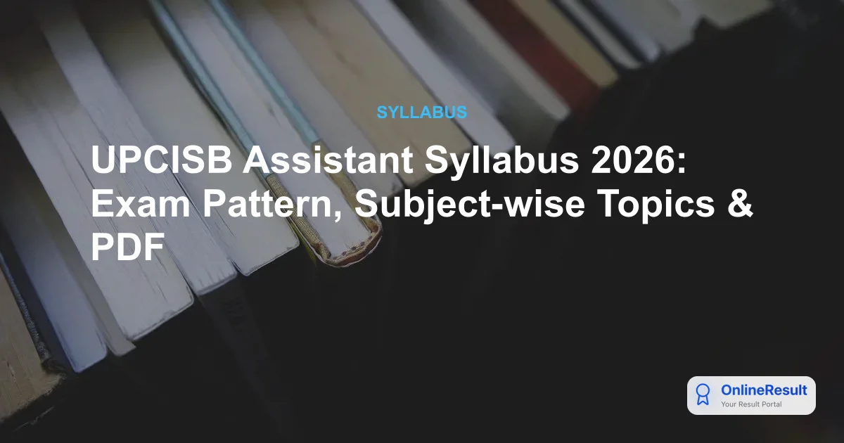 UPCISB Assistant Syllabus 2026: Exam Pattern, Subject-wise Topics & PDF