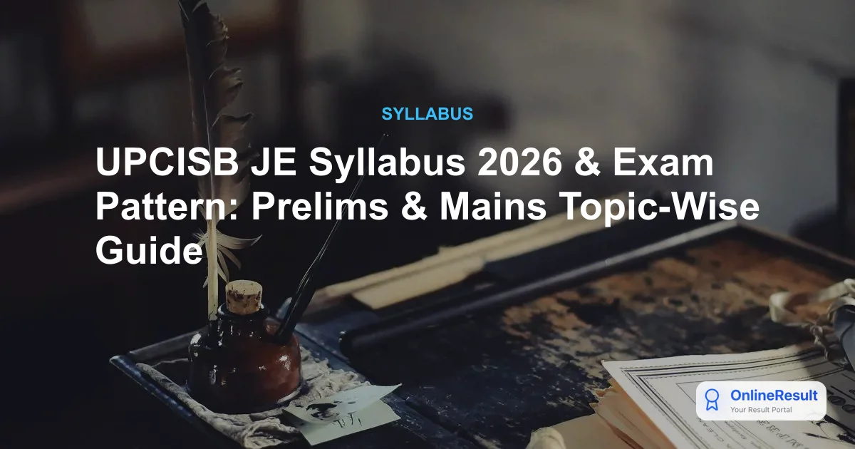 UPCISB JE Syllabus 2026 & Exam Pattern: Prelims & Mains Topic-Wise Guide