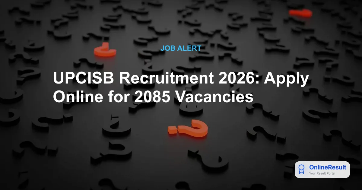 UPCISB Recruitment 2026: Apply Online for 2085 Vacancies