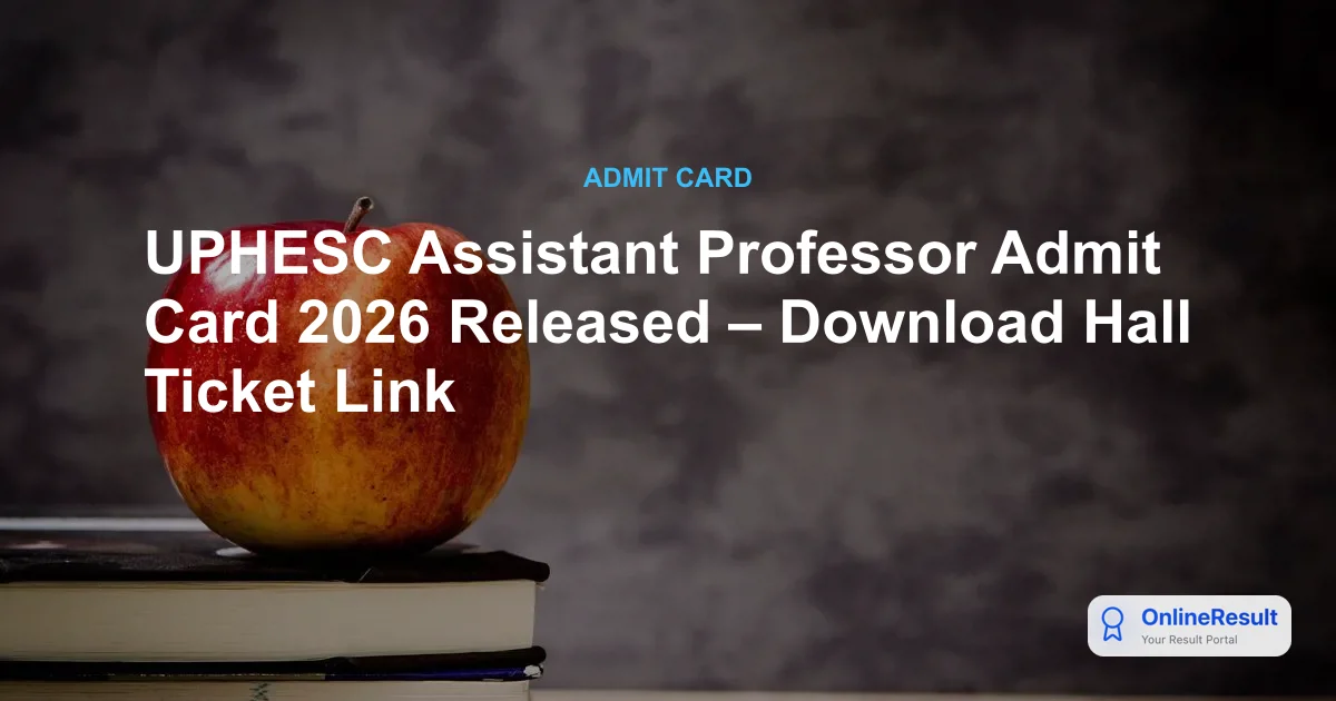 UPHESC Assistant Professor Admit Card 2026 Released – Download Hall Ticket Link