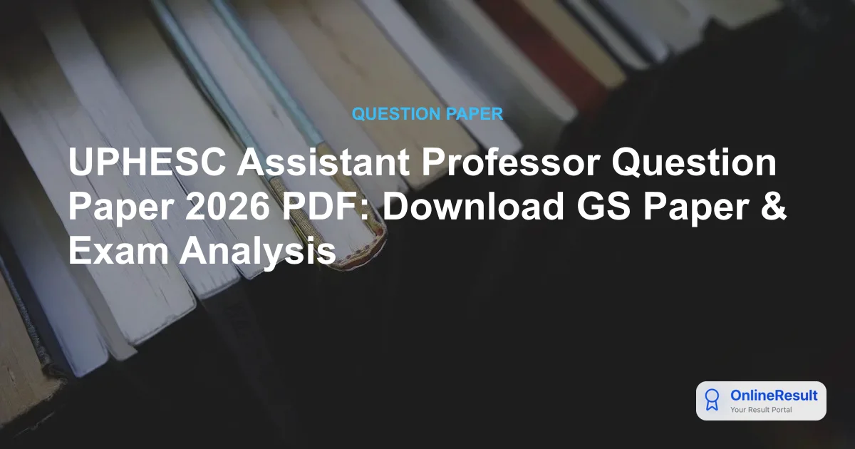 UPHESC Assistant Professor Question Paper 2026 PDF: Download GS Paper & Exam Analysis