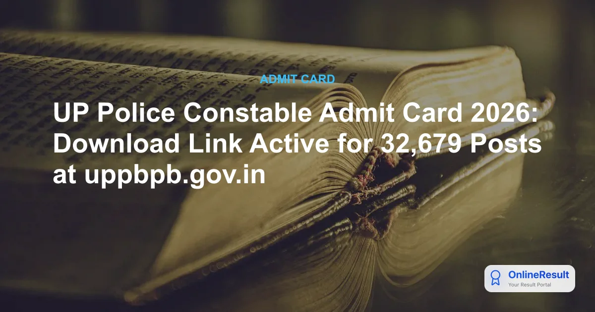 UP Police Constable Admit Card 2026: Download Link Active for 32,679 Posts at uppbpb.gov.in