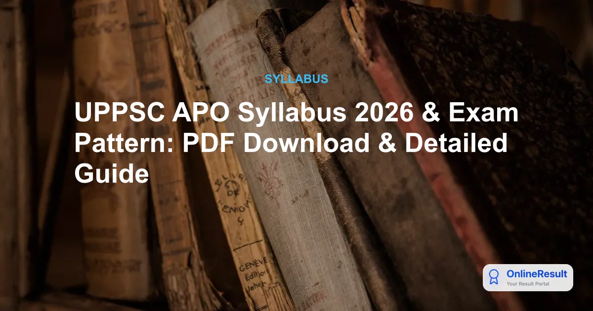 UPPSC APO Syllabus 2026 & Exam Pattern: PDF Download & Detailed Guide