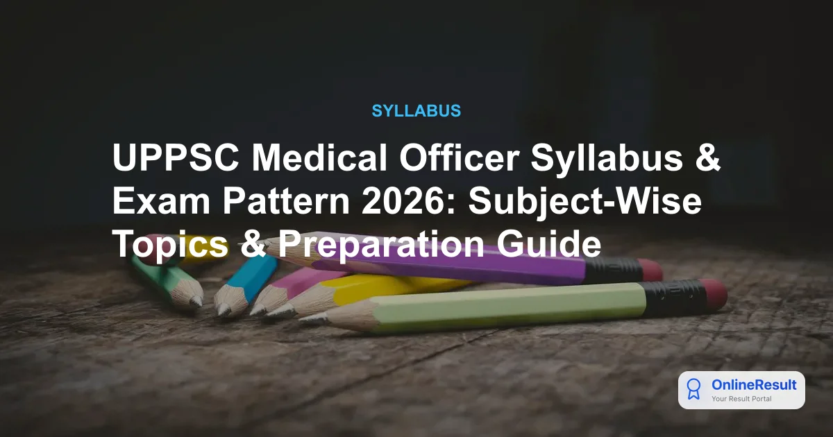 UPPSC Medical Officer Syllabus & Exam Pattern 2026: Subject-Wise Topics & Preparation Guide