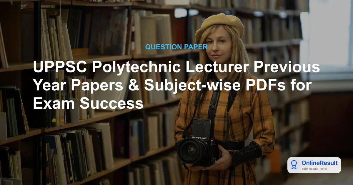 UPPSC Polytechnic Lecturer Previous Year Papers & Subject-wise PDFs for Exam Success