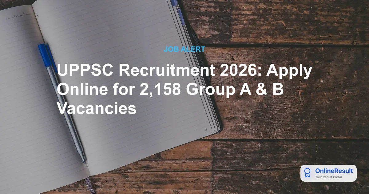UPPSC Recruitment 2026: Apply Online for 2,158 Group A & B Vacancies
