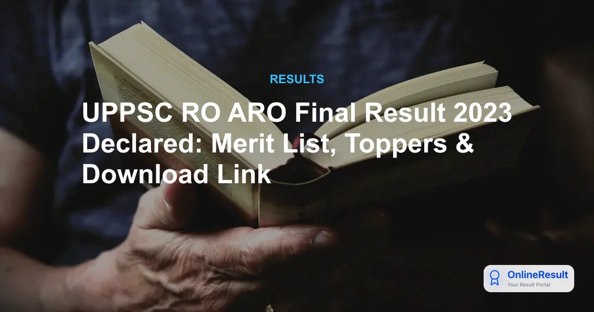 UPPSC RO ARO Final Result 2023 Declared: Merit List, Toppers & Download Link