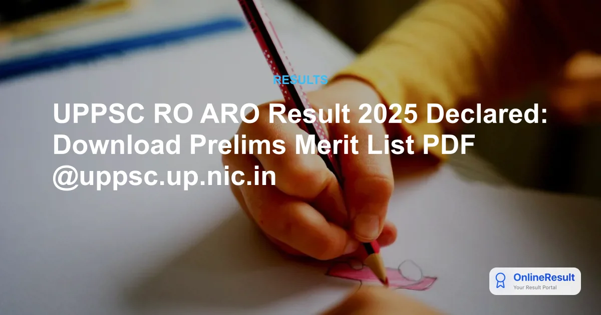 UPPSC RO ARO Result 2025 Declared: Download Prelims Merit List PDF @uppsc.up.nic.in