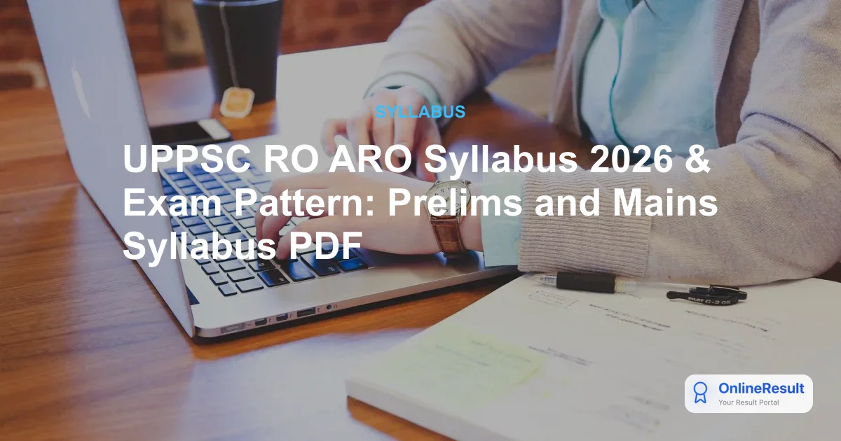 UPPSC RO ARO Syllabus 2026 & Exam Pattern: Prelims and Mains Syllabus PDF