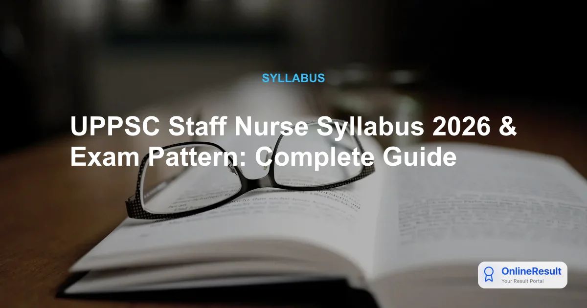 UPPSC Staff Nurse Syllabus 2026 & Exam Pattern: Complete Guide