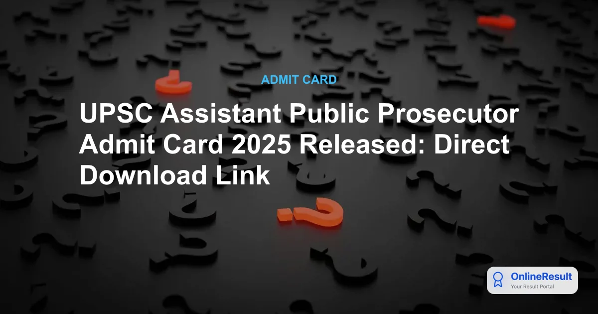 UPSC Assistant Public Prosecutor Admit Card 2025 Released: Direct Download Link