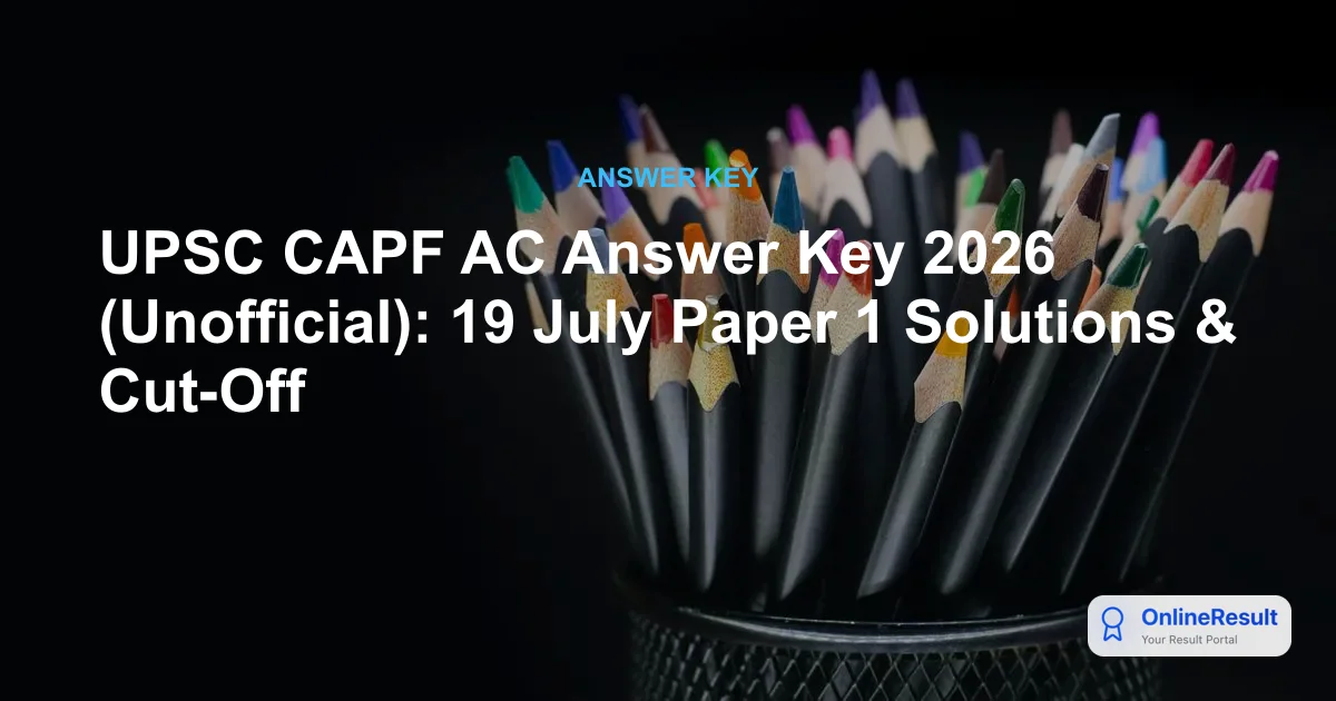 UPSC CAPF AC Answer Key 2026 (Unofficial): 19 July Paper 1 Solutions & Cut-Off
