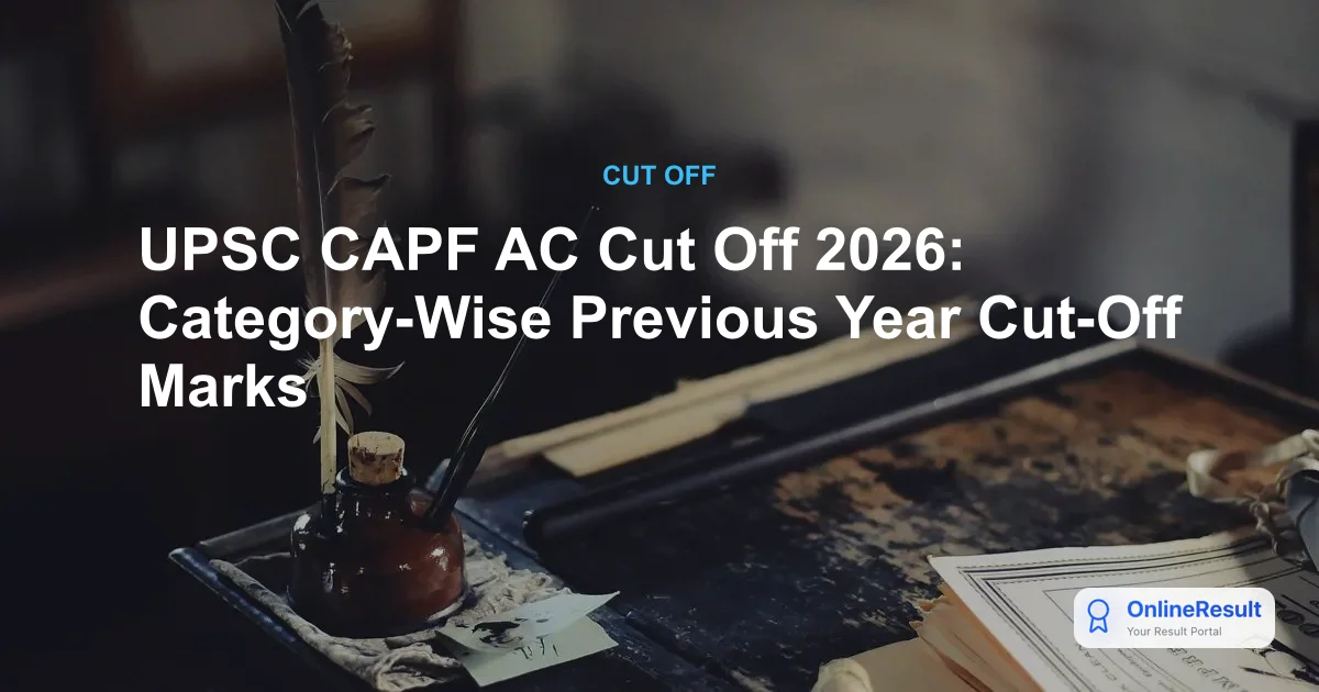 UPSC CAPF AC Cut Off 2026: Category-Wise Previous Year Cut-Off Marks