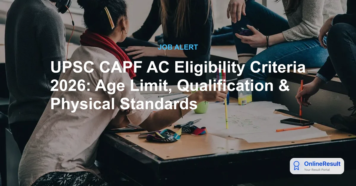 UPSC CAPF AC Eligibility Criteria 2026: Age Limit, Qualification & Physical Standards