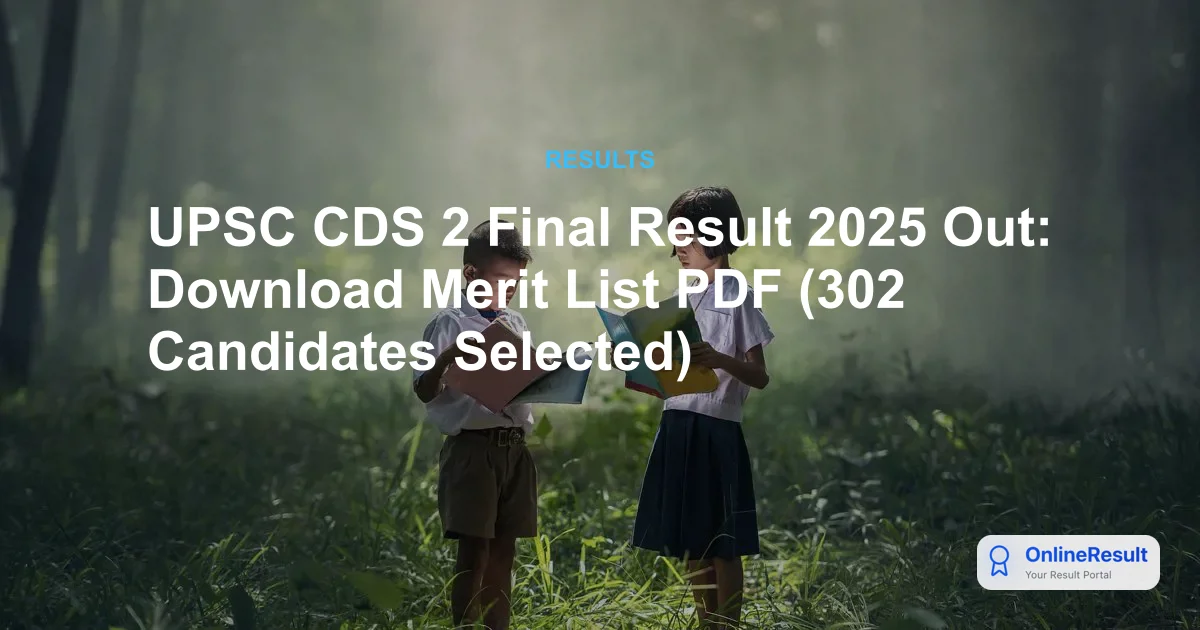 UPSC CDS 2 Final Result 2025 Out: Download Merit List PDF (302 Candidates Selected)