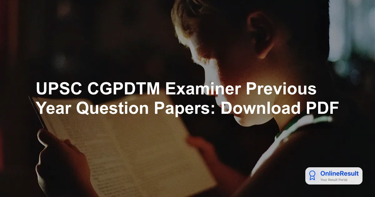 UPSC CGPDTM Examiner Previous Year Question Papers: Download PDF