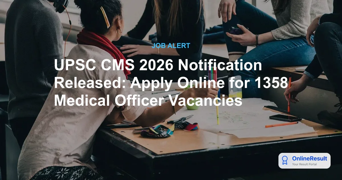 UPSC CMS 2026 Notification Released: Apply Online for 1358 Medical Officer Vacancies