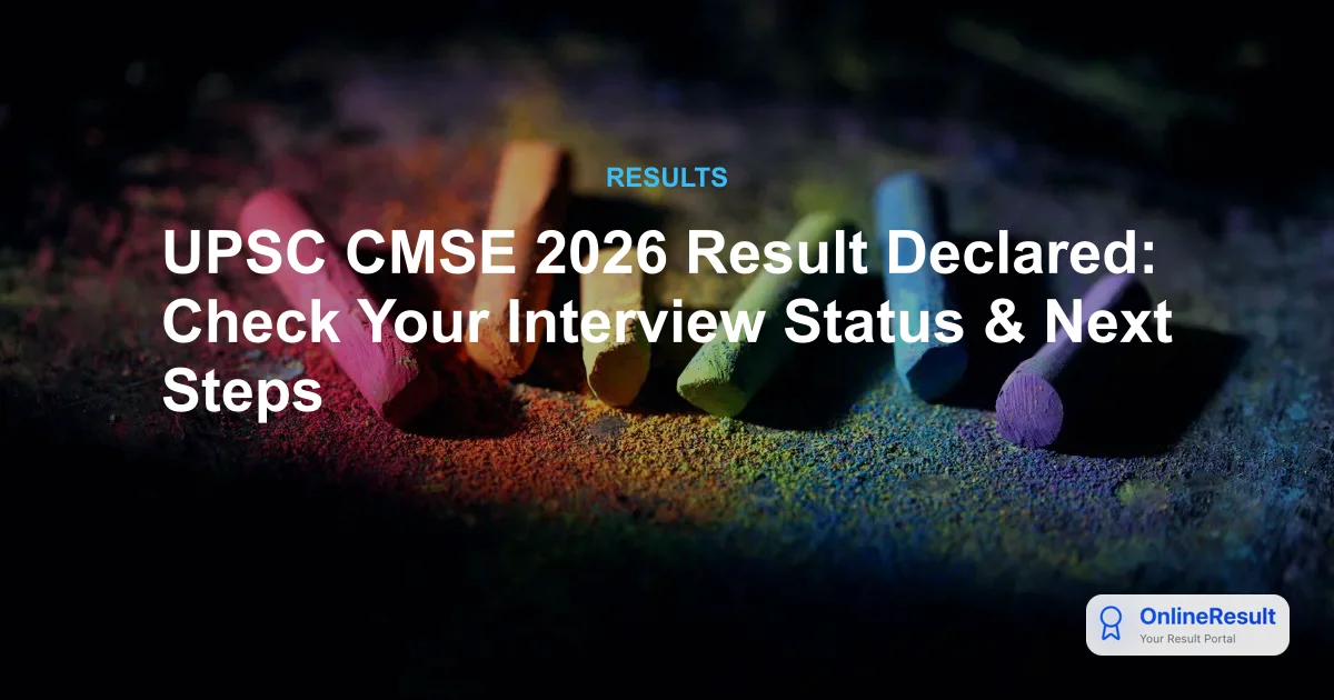 UPSC CMSE 2026 Result Declared: Check Your Interview Status & Next Steps